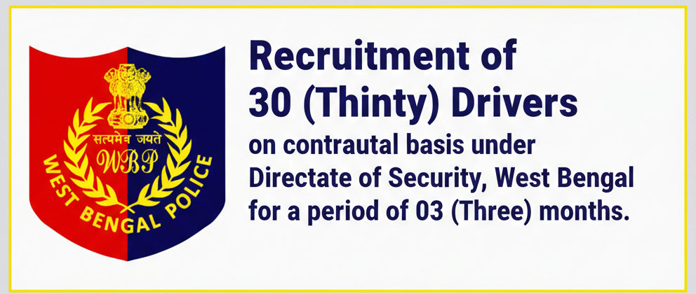 Recruitment of 30 (Thirty) Drivers on contractual basis under Directorate of Security, West Bengal for a period of 03 (Three) months.